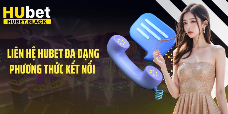 Liên hệ HUBET đa dạng phương thức kết nối 